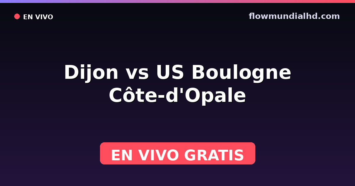 Dijon vs US Boulogne Côte-d'Opale — Ligue 3, Ligue 2 · historial y dónde ver en vivo gratis en FlowMundial HD