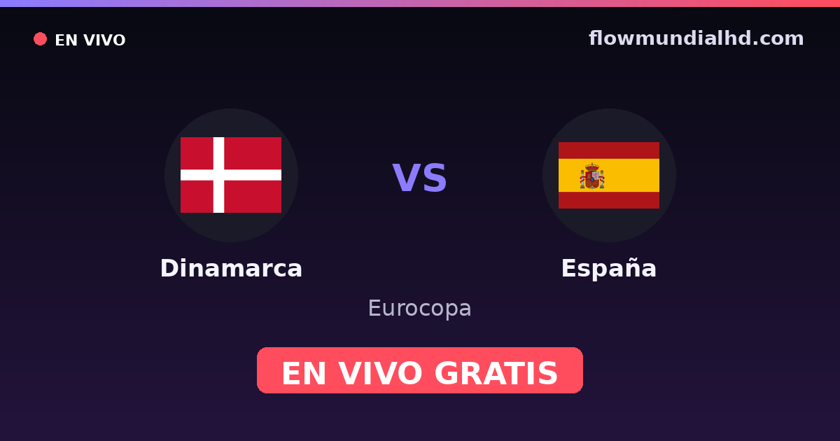 Dinamarca vs España — Eurocopa, UEFA Nations League · historial y dónde ver en vivo gratis en FlowMundial HD