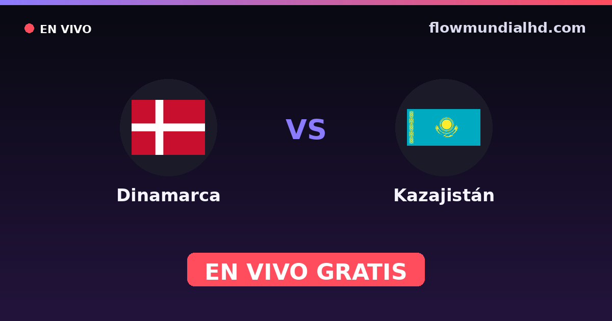 Dinamarca vs Kazajistán — Clasificacion Eurocopa, Eliminatorias UEFA · historial y dónde ver en vivo gratis en FlowMundial HD