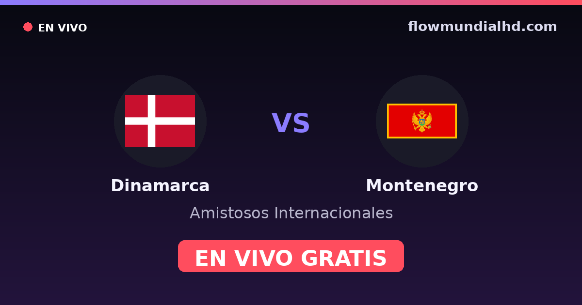Dinamarca vs Montenegro — Amistosos Internacionales, Eliminatorias UEFA · historial y dónde ver en vivo gratis en FlowMundial HD