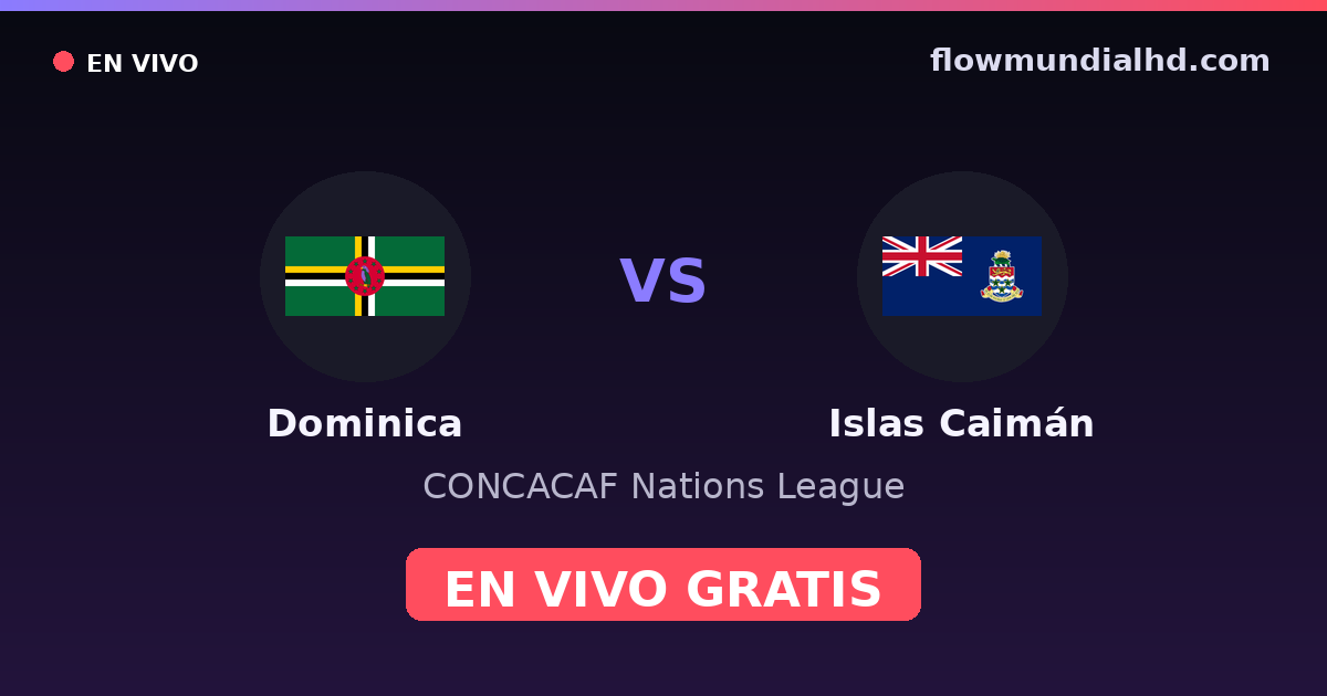 Dominica vs Islas Caimán — CONCACAF Nations League · historial y dónde ver en vivo gratis en FlowMundial HD
