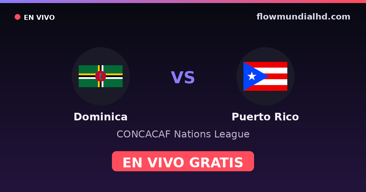 Dominica vs Puerto Rico — CONCACAF Nations League · historial y dónde ver en vivo gratis en FlowMundial HD