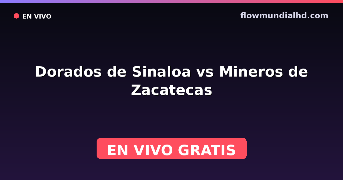 Dorados de Sinaloa vs Mineros de Zacatecas — Liga de Expansión MX, Clausura, Liga de Expansión MX · historial y dónde ver en vivo gratis en FlowMundial HD
