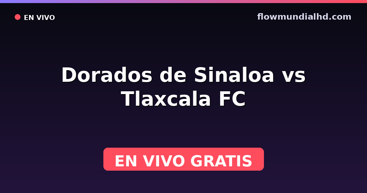 Dorados de Sinaloa vs Tlaxcala FC — Liga de Expansión MX, Clausura, Liga de Expansión MX · historial y dónde ver en vivo gratis en FlowMundial HD