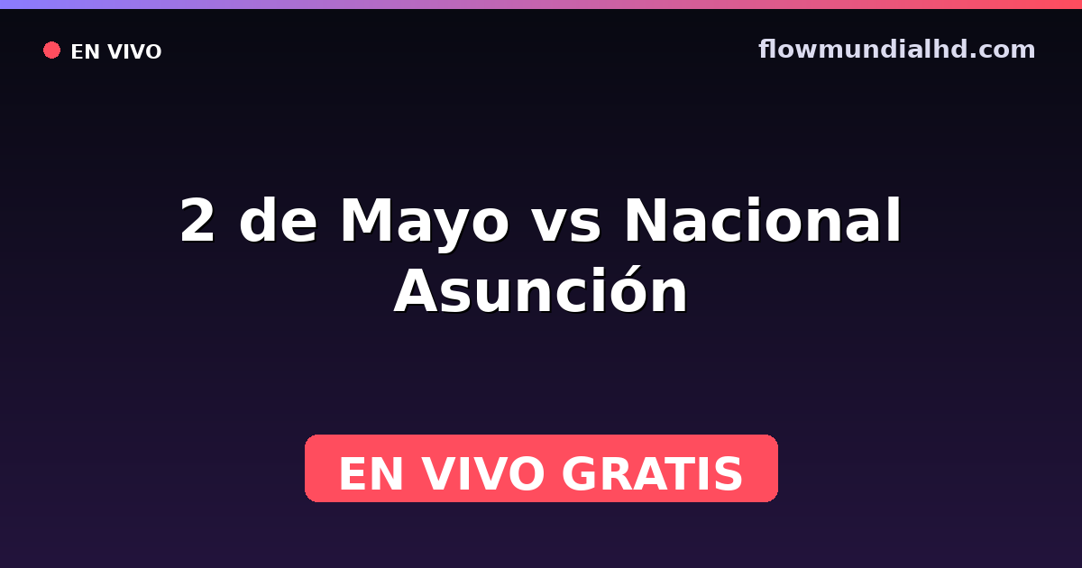 2 de Mayo vs Nacional Asunción — Copa Paraguay, Primera División (Paraguay) · historial y dónde ver en vivo gratis en FlowMundial HD