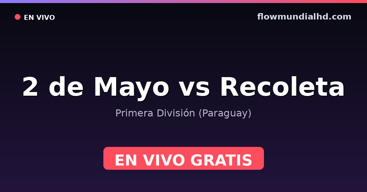 2 de Mayo vs Recoleta — Primera División (Paraguay) · historial y dónde ver en vivo gratis en FlowMundial HD