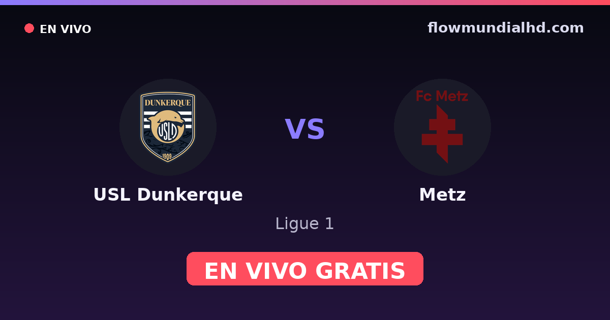 USL Dunkerque vs Metz — Ligue 1, Ligue 2 · historial y dónde ver en vivo gratis en FlowMundial HD