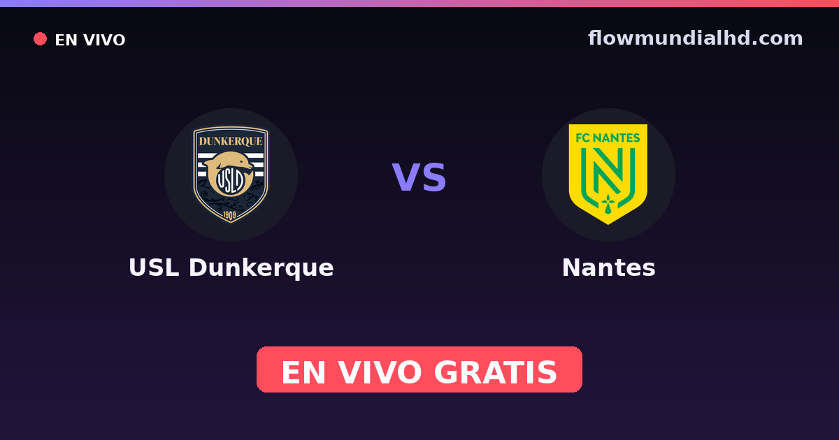 USL Dunkerque vs Nantes — Amistosos de clubes, Ligue 2 · historial y dónde ver en vivo gratis en FlowMundial HD