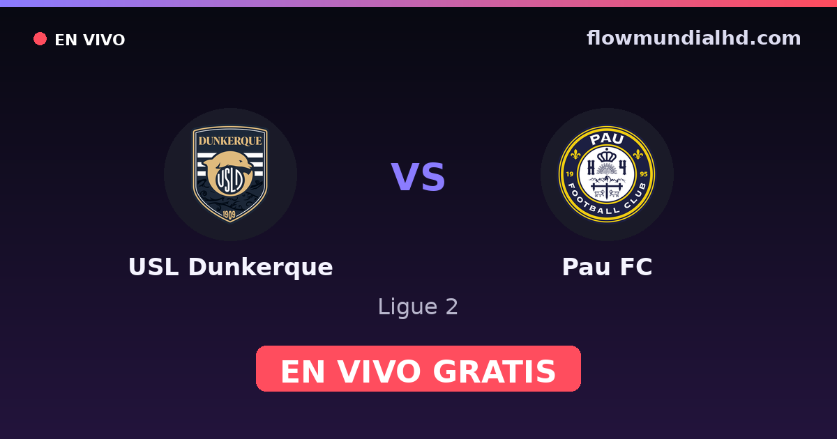 USL Dunkerque vs Pau FC — Ligue 2 · historial y dónde ver en vivo gratis en FlowMundial HD