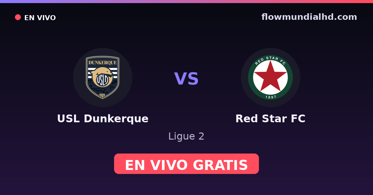 USL Dunkerque vs Red Star FC — Ligue 2 · historial y dónde ver en vivo gratis en FlowMundial HD