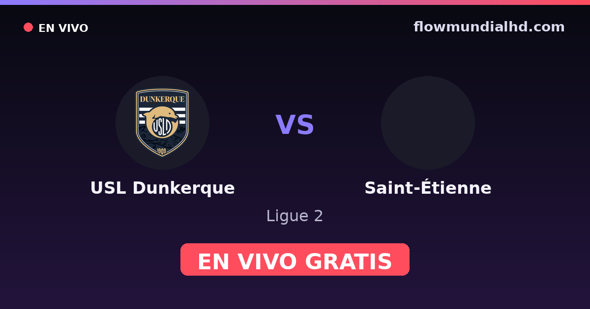 USL Dunkerque vs Saint-Étienne — Ligue 2 · historial y dónde ver en vivo gratis en FlowMundial HD