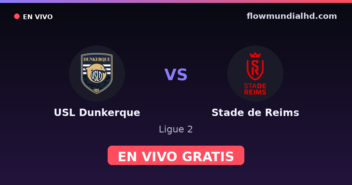USL Dunkerque vs Stade de Reims — Ligue 2 · historial y dónde ver en vivo gratis en FlowMundial HD