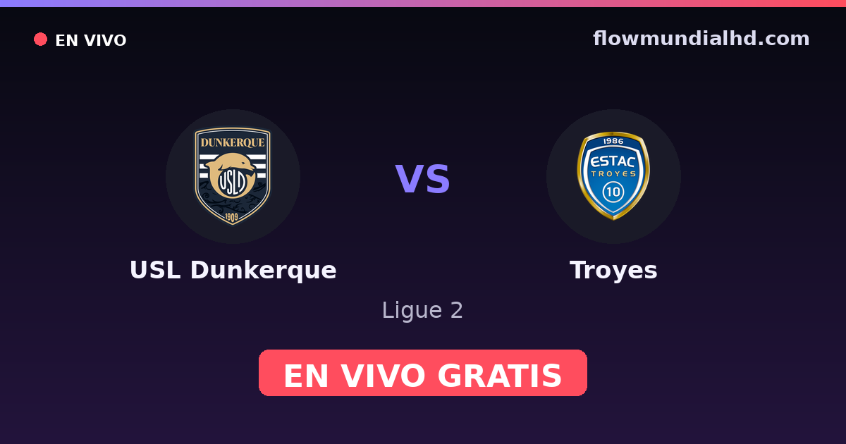 USL Dunkerque vs Troyes — Ligue 2 · historial y dónde ver en vivo gratis en FlowMundial HD
