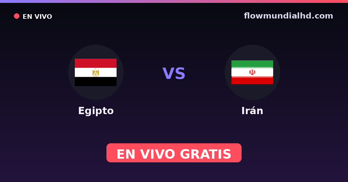 Egipto vs Irán — Mundial · historial y dónde ver en vivo gratis en FlowMundial HD