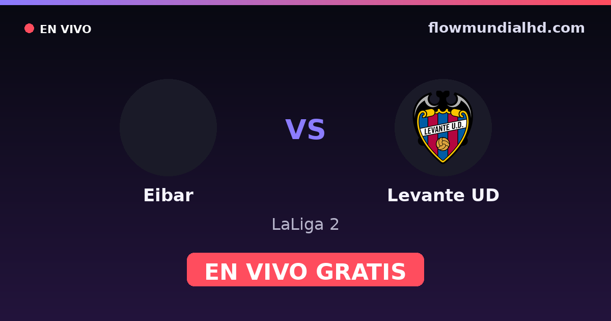 Eibar vs Levante UD — LaLiga 2 · historial y dónde ver en vivo gratis en FlowMundial HD