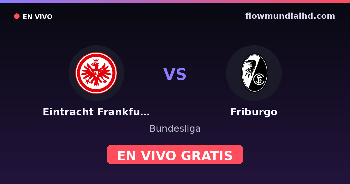 Eintracht Frankfurt vs Friburgo — Bundesliga · historial y dónde ver en vivo gratis en FlowMundial HD
