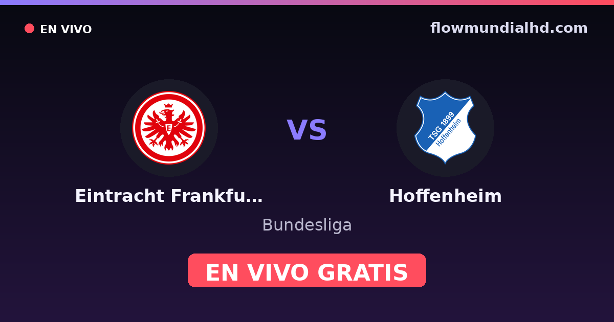 Eintracht Frankfurt vs Hoffenheim — Bundesliga · historial y dónde ver en vivo gratis en FlowMundial HD