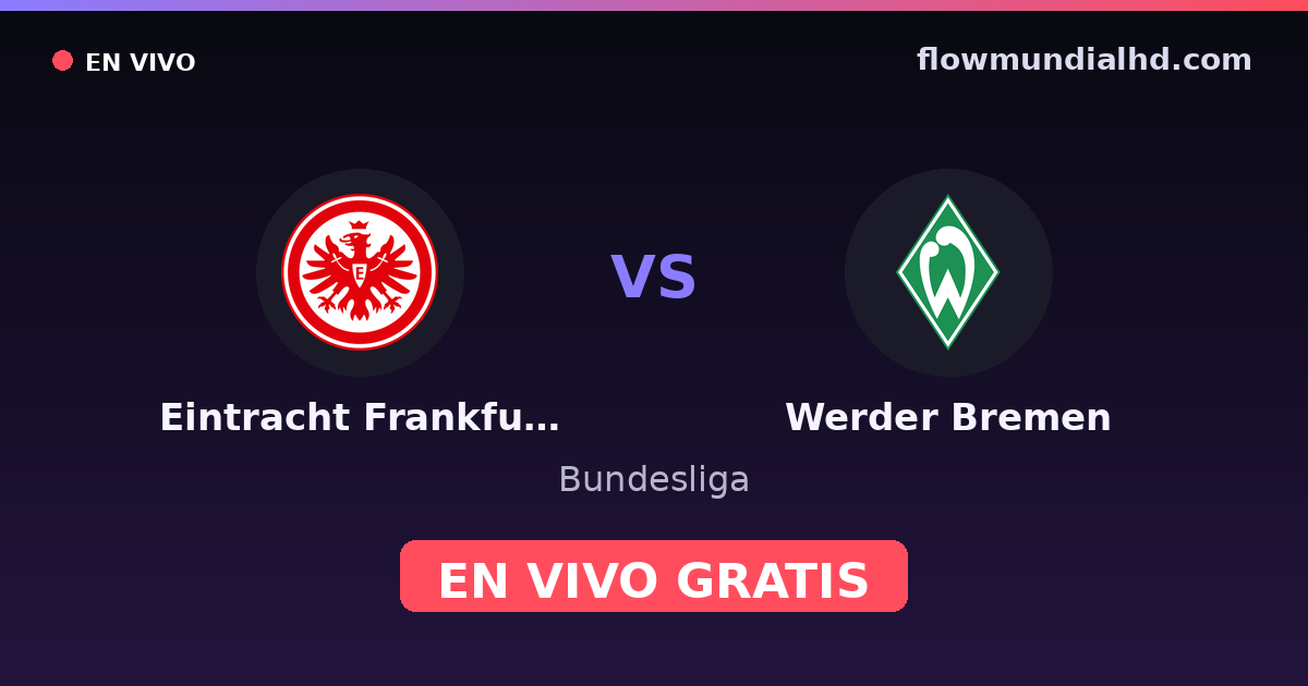 Eintracht Frankfurt vs Werder Bremen — Bundesliga · historial y dónde ver en vivo gratis en FlowMundial HD