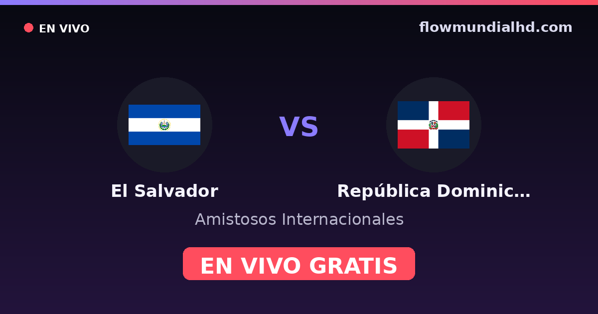 Salvador vs República Dominicana — Matchs amicaux internationaux, CONCACAF Nations League · historique et où regarder en direct gratuitement sur FlowMundial HD