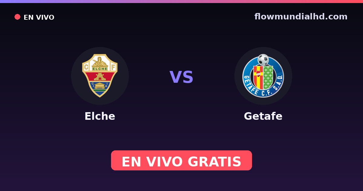 Elche vs Getafe — Amistosos de clubes, La Liga · historial y dónde ver en vivo gratis en FlowMundial HD