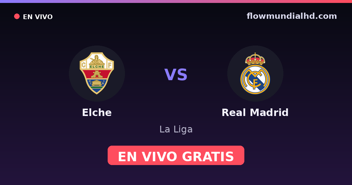 Elche vs Real Madrid — La Liga · historial y dónde ver en vivo gratis en FlowMundial HD