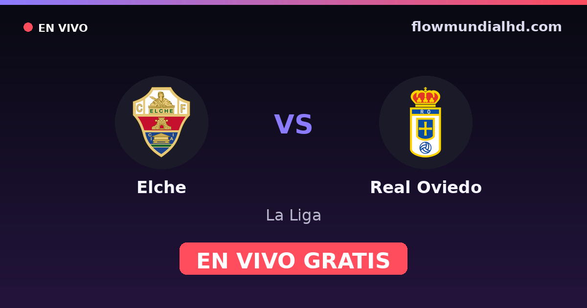 Elche vs Real Oviedo — La Liga, LaLiga 2 · historial y dónde ver en vivo gratis en FlowMundial HD