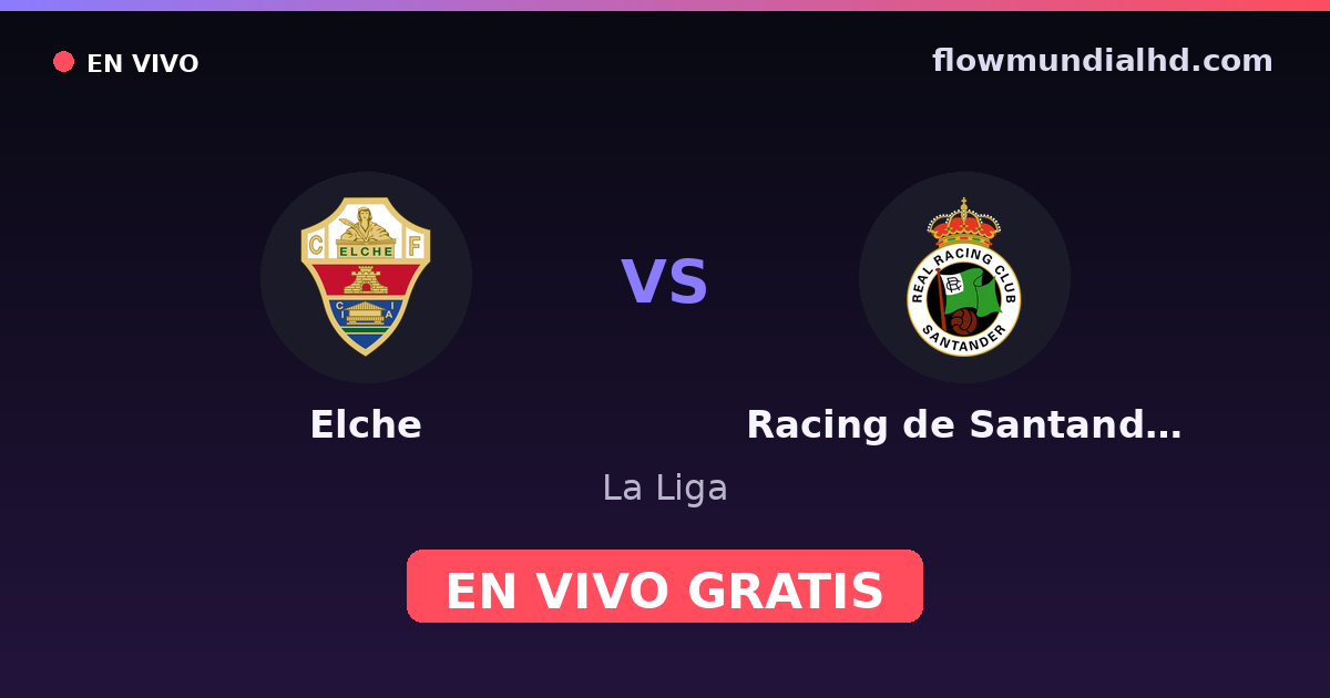 Elche vs Racing de Santander — La Liga, LaLiga 2 · historial y dónde ver en vivo gratis en FlowMundial HD