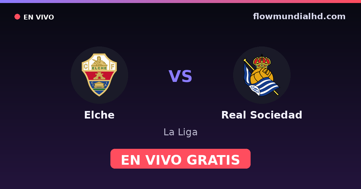 Elche vs Real Sociedad — La Liga · historial y dónde ver en vivo gratis en FlowMundial HD