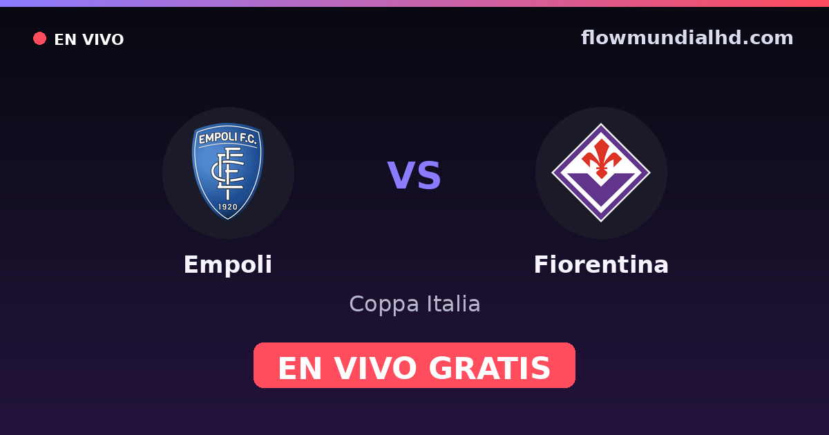 Empoli vs Fiorentina — Coppa Italia, Serie A · historial y dónde ver en vivo gratis en FlowMundial HD