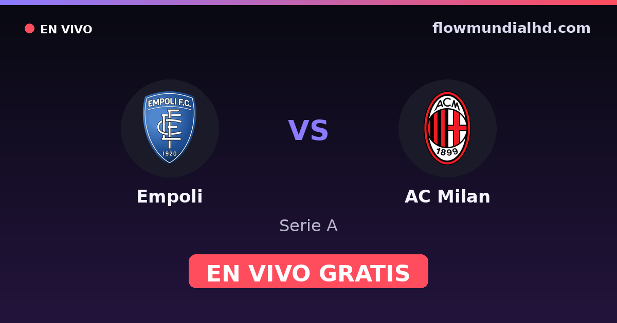 Empoli vs AC Milan — Serie A · historial y dónde ver en vivo gratis en FlowMundial HD