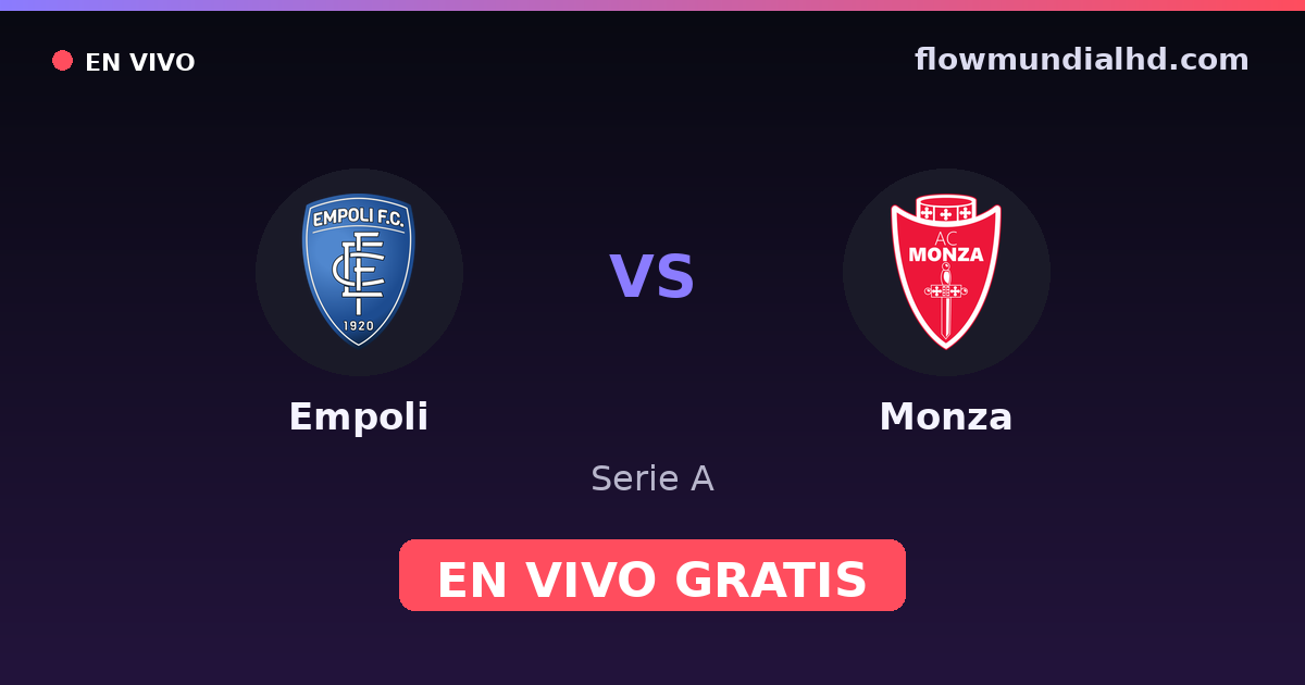Empoli vs Monza — Serie A, Serie B · historial y dónde ver en vivo gratis en FlowMundial HD