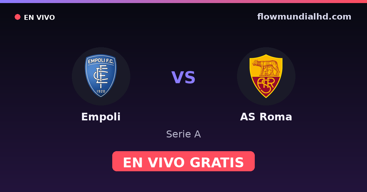 Empoli vs AS Roma — Serie A · historial y dónde ver en vivo gratis en FlowMundial HD