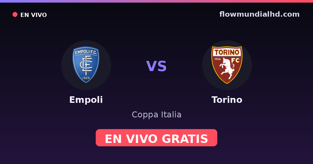 Empoli vs Torino — Coppa Italia, Serie A · historial y dónde ver en vivo gratis en FlowMundial HD