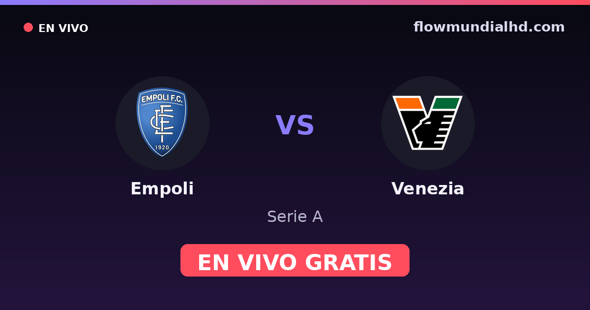 Empoli vs Venezia — Serie A, Serie B · historial y dónde ver en vivo gratis en FlowMundial HD