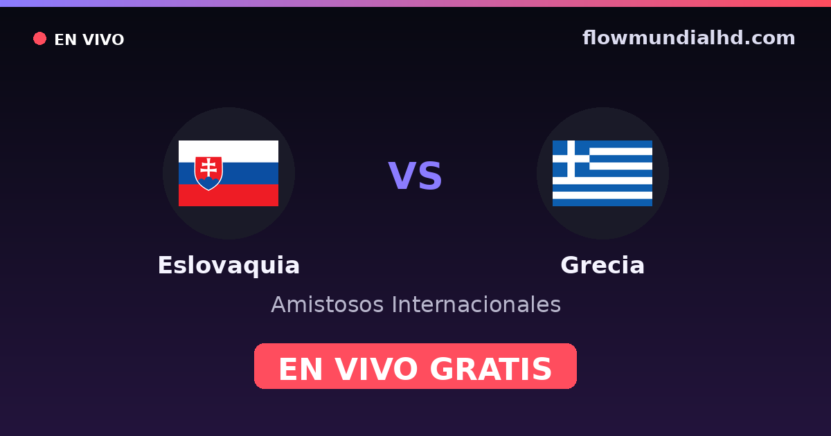 Slovaquie vs Grèce — Matchs amicaux internationaux, Qualifications UEFA · historique et où regarder en direct gratuitement sur FlowMundial HD