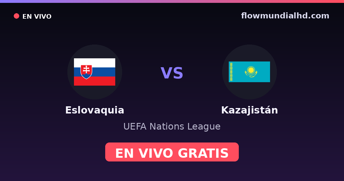 Eslovaquia vs Kazajistán — UEFA Nations League · historial y dónde ver en vivo gratis en FlowMundial HD