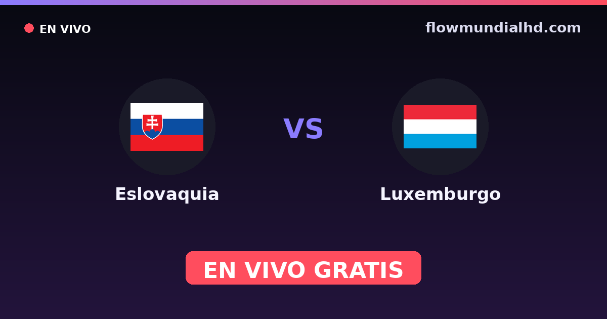 Eslováquia vs Luxemburgo — Qualificacao Euro, Eliminatorias UEFA · histórico e onde assistir ao vivo grátis na FlowMundial HD