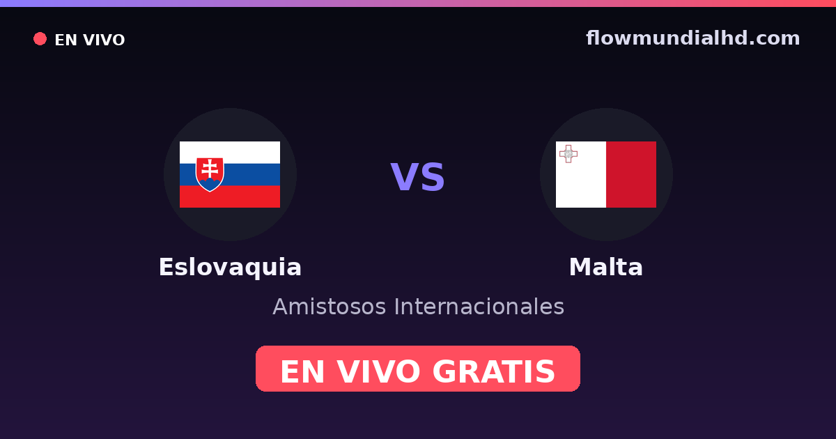 Eslovaquia vs Malta — Amistosos Internacionales, Eliminatorias UEFA · historial y dónde ver en vivo gratis en FlowMundial HD