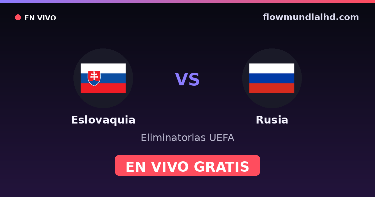 Slovaquie vs Russie — Qualifications UEFA, Euro · historique et où regarder en direct gratuitement sur FlowMundial HD