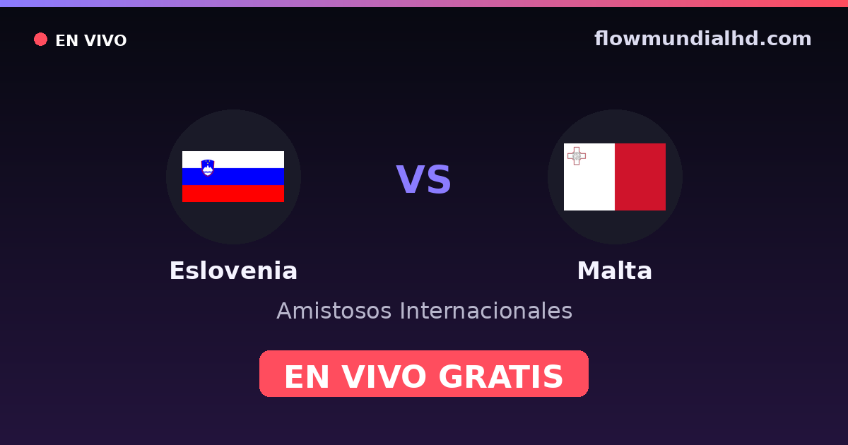 Eslovenia vs Malta — Amistosos Internacionales, Eliminatorias UEFA · historial y dónde ver en vivo gratis en FlowMundial HD