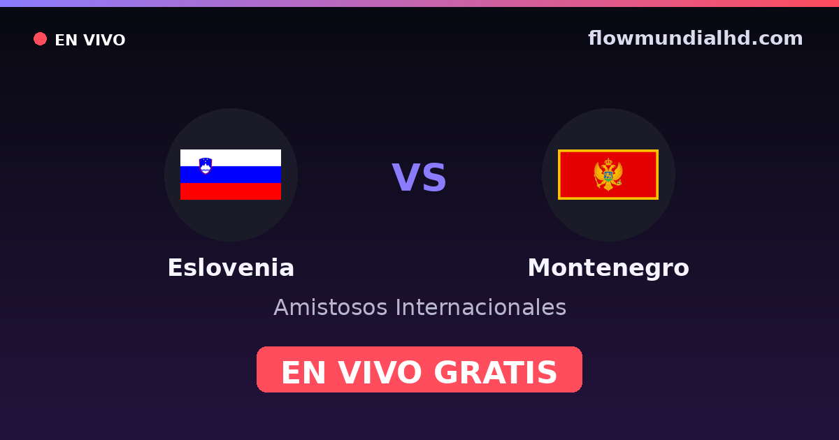 Slovénie vs Monténégro — Matchs amicaux internationaux · historique et où regarder en direct gratuitement sur FlowMundial HD
