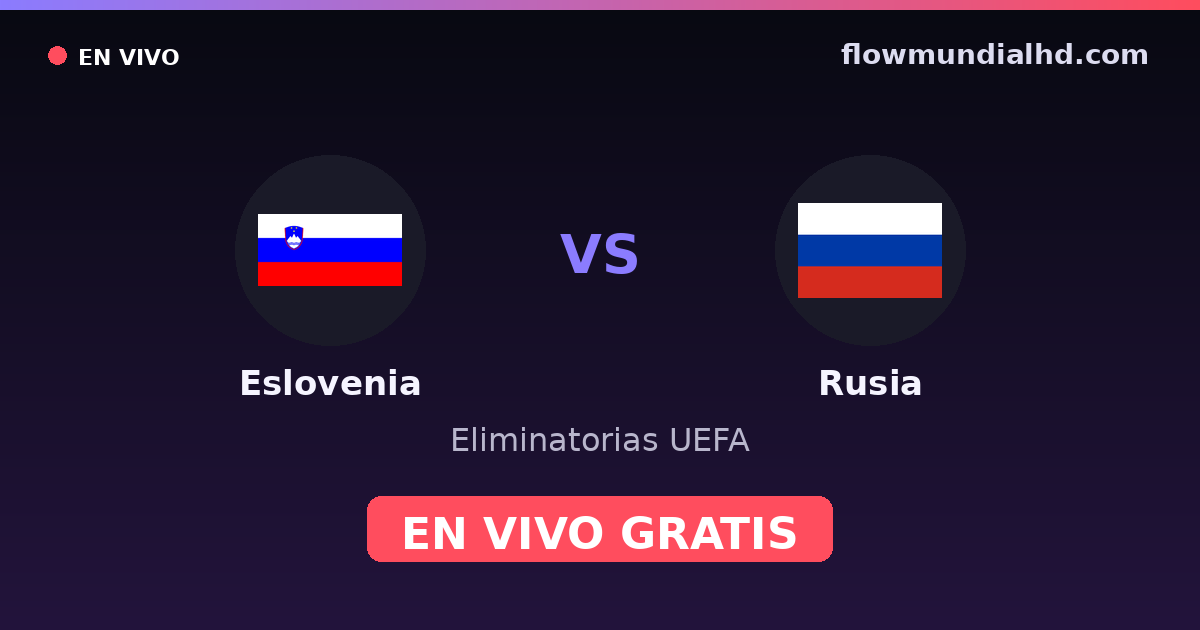 Eslovenia vs Rusia — Eliminatorias UEFA · historial y dónde ver en vivo gratis en FlowMundial HD