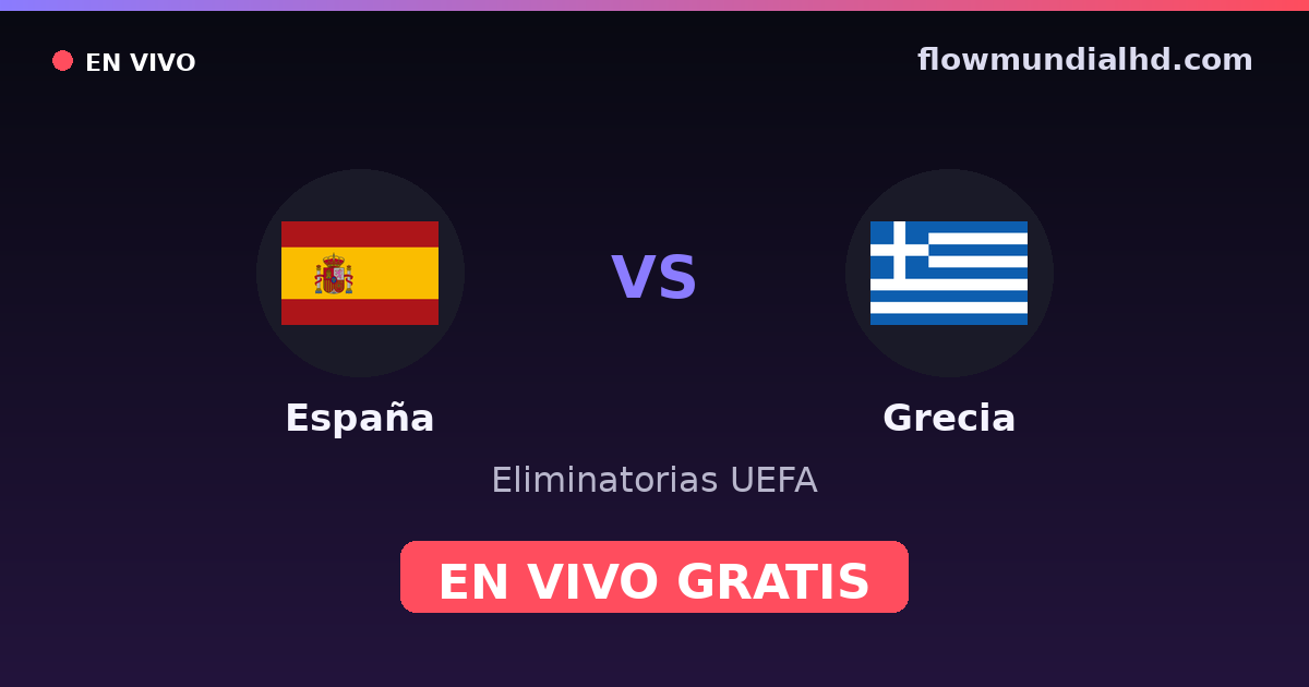 España vs Grecia — Eliminatorias UEFA, Eurocopa · historial y dónde ver en vivo gratis en FlowMundial HD