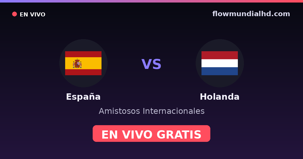 Spanien vs Niederlande — Internationale Freundschaftsspiele, UEFA Nations League · Bilanz und wo man live und kostenlos zusehen kann auf FlowMundial HD