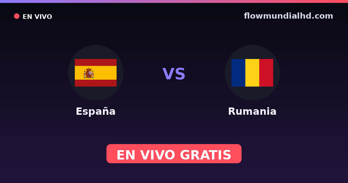 España vs Rumania — Clasificacion Eurocopa, Amistosos Internacionales · historial y dónde ver en vivo gratis en FlowMundial HD