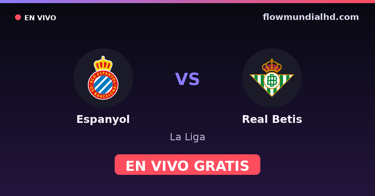 Espanyol vs Real Betis — La Liga · historial y dónde ver en vivo gratis en FlowMundial HD