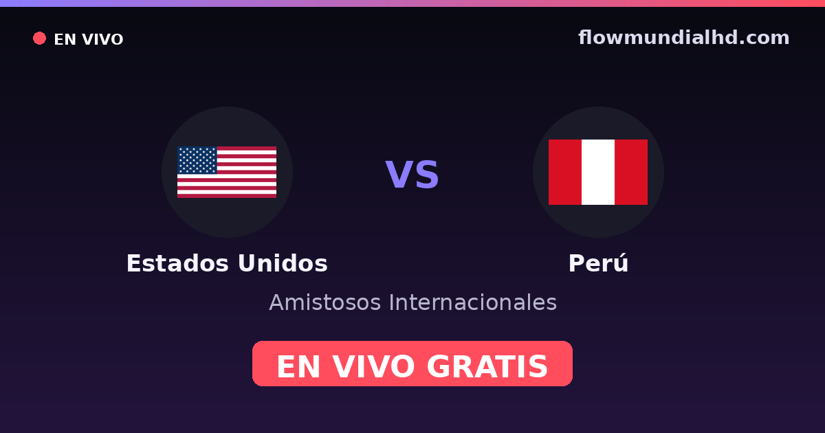 Estados Unidos vs Perú — Amistosos Internacionales · historial y dónde ver en vivo gratis en FlowMundial HD