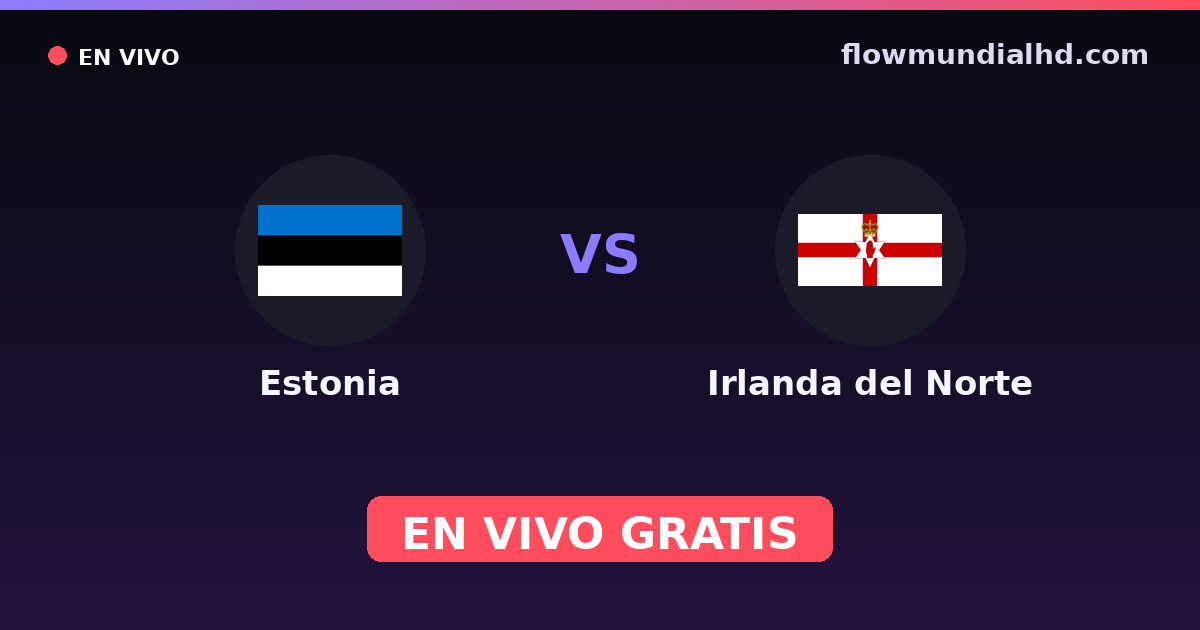 Estonia vs Irlanda del Norte — Clasificacion Eurocopa, Amistosos Internacionales · historial y dónde ver en vivo gratis en FlowMundial HD