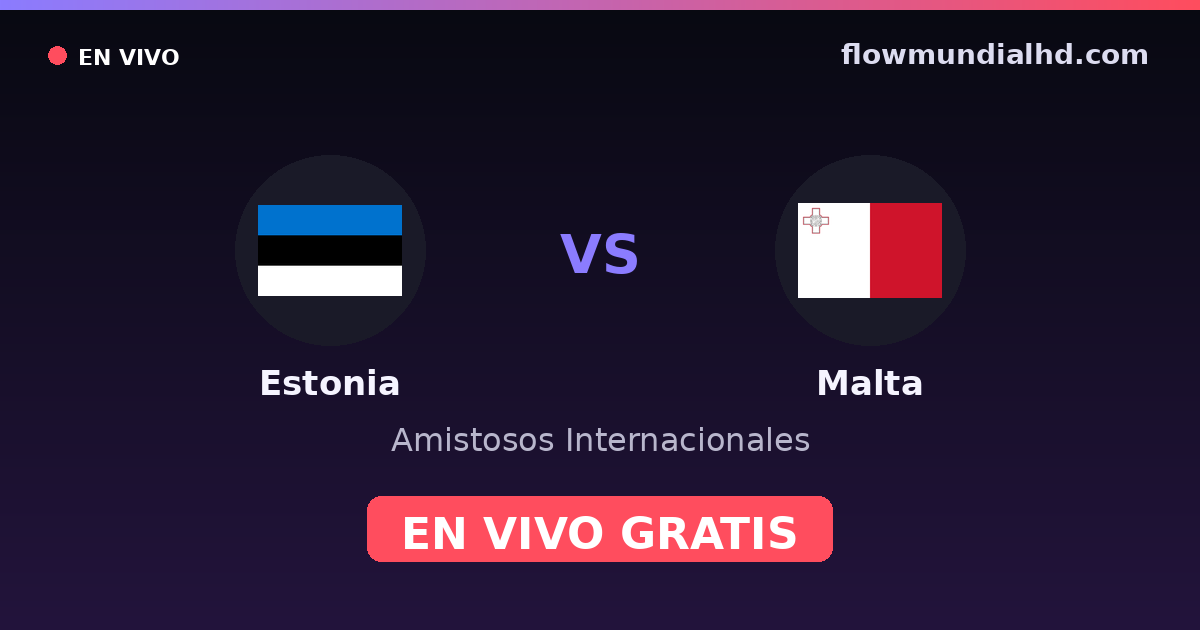 Estônia vs Malta — Amistosos Internacionais, UEFA Nations League · histórico e onde assistir ao vivo grátis na FlowMundial HD