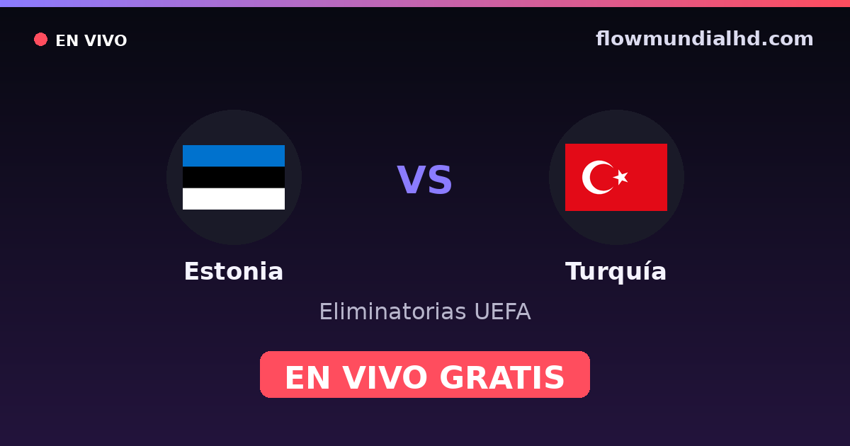 Estonia vs Turquía — Eliminatorias UEFA · historial y dónde ver en vivo gratis en FlowMundial HD